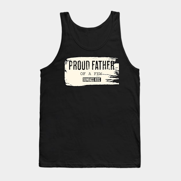 Vintage Proud Father of a Few Dumbass Kids Tank Top by ArtcoZen